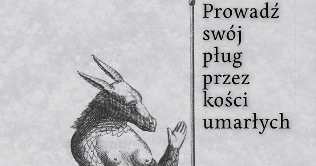 Olga Tokarczuk, "Prowadź swój pług przez kości umarłych" | #literatura
