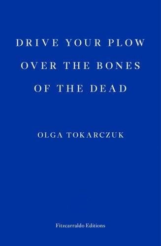 Olga Tokarczuk, Drive Your Plow Over the Bones of the Dead