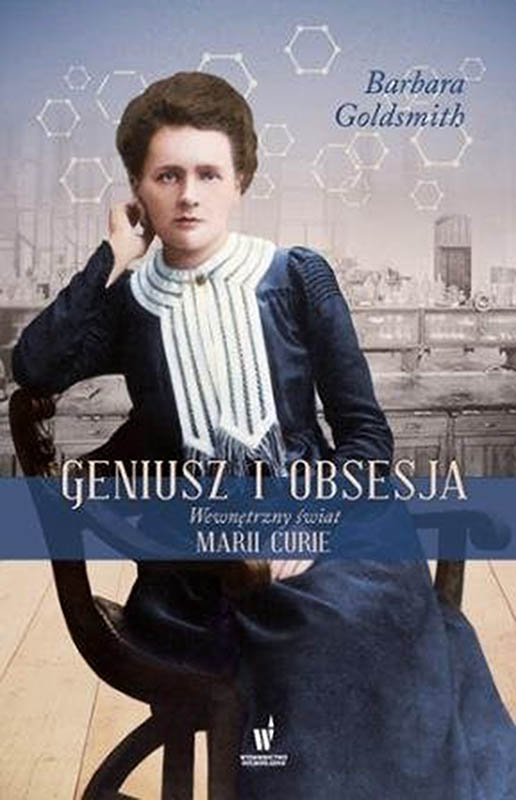 Barbara Goldsmith, "Geniusz i obsesja. Wewnętrzny świat Marii Curie", fot. Wydawnictwo Dolnośląskie