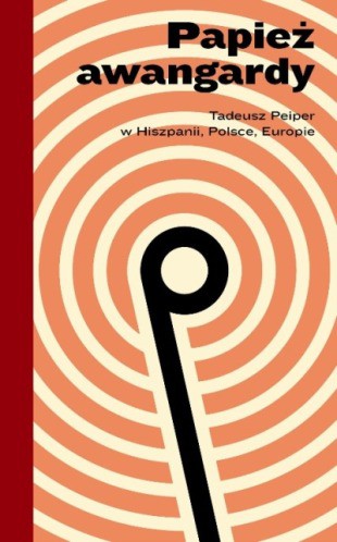 «Патриарх авангарда. Тадеуш Пейпер в Испании, Польше, Европе»