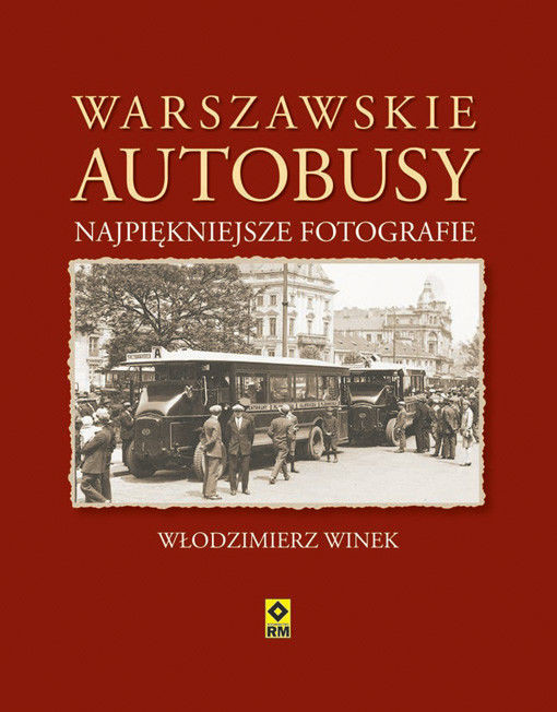 Okładka albumu "Warszawskie autobusy. Najpiękniejsze fotografie", fot. dzięki uprzejmości Wydawnictwa RM