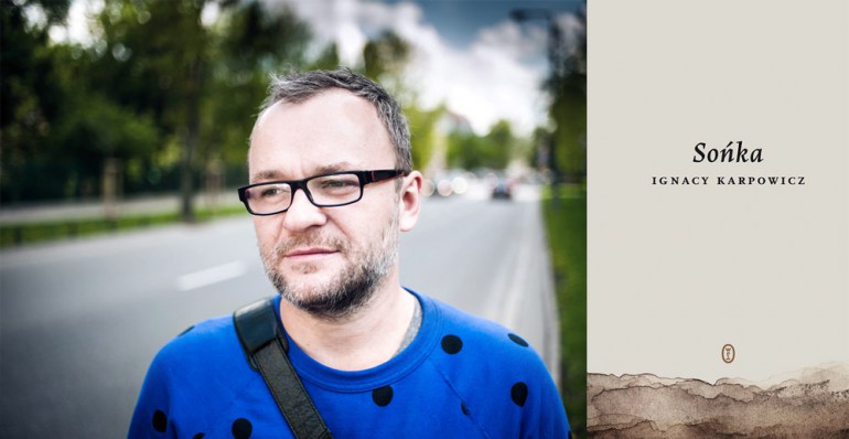 Ignacy Karpowicz, fot. Adam Tuchlinski / Newsweek / Forum, okładka książki "Sońka", Wydawnictwo Literackie