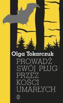Olga Tokarczuk, "Prowadź swój pług przez kości umarłych"